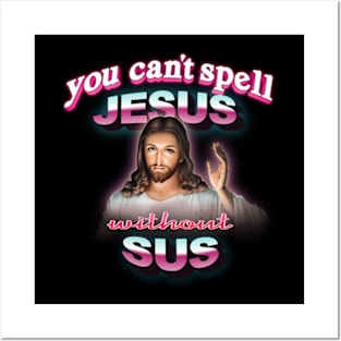 You can't spell Jesus without sus Posters and Art